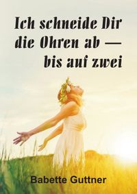 Ich schneide dir die Ohren ab - bis auf zwei