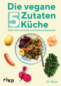 Die vegane 5-Zutaten-Küche