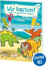 Wir basteln! - Malen, Ausschneiden, Kleben - Dinos