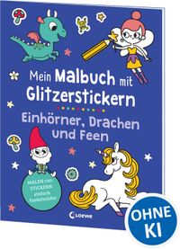 Mein Malbuch mit Glitzerstickern - Einhörner, Drachen und Feen