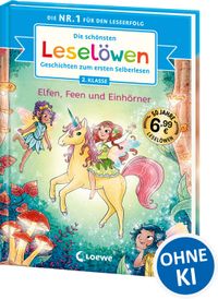 Die schönsten Leselöwen-Geschichten zum ersten Selberlesen - Elfen, Feen und Einhörner