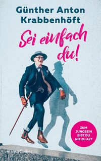 Sei einfach du! – Zum Jungsein bist du nie zu alt