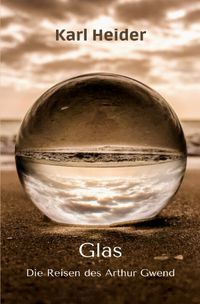 Die Reisen des Arthur Gwend / Glas