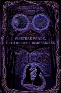 Finstere Pfade, gefährliche Dimensionen / Finstere Pfade, gefährliche Dimensionen -Band 1 Die Prophezeiung
