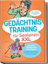 Gedächtnistraining für Senioren XXL: Das große Rätselbuch mit 450 Aufgaben – 20+ Rätselarten von leicht bis knifflig, große Schrift, auch solo spielbar – inkl. Lösungen, 7-Tage-Gehirnjogging-Plan uvm