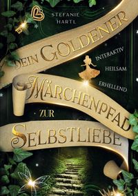 Dein goldener Märchenpfad zur Selbstliebe