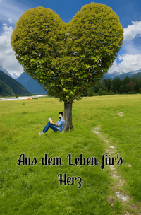Aus dem Leben für´s Herz