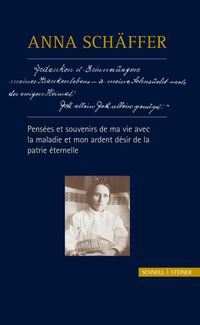 Anna Schäffer – Pensées et souvenirs de ma vie avec la maladie et mon ardent désir de la patrie éternelle