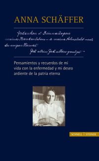Anna Schäffer – Pensamientos y recuerdos de mi vida con la enfermedad y mi deseo ardiente de la patria eterna