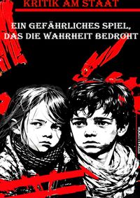 Kritik am Staat I Ein gefährliches Spiel, das die Wahrheit bedroht