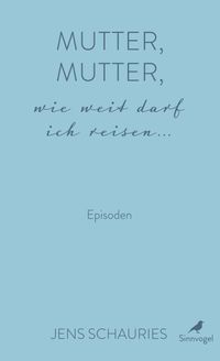 Mutter, Mutter, wie weit darf ich reisen ...