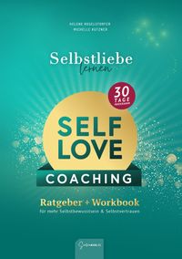 Selbstliebe lernen - Self Love Workbook: In 30 Tagen zu mehr Selbstvertrauen & Selbstbewusstsein