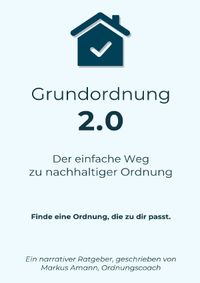 Grundordnung 2.0 - Der einfache Weg zu nachhaltiger Ordnung