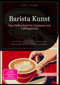 Barista Kunst: Das Kaffee Buch für Espresso und Kaffeegenuss