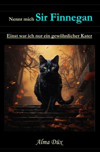 Nennt mich Sir Finnegan - Einst war ich nur ein gewöhnlicher Kater