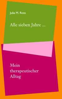 Alle sieben Jahre... Mein therapeutischer Alltag