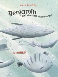 Benjamin - Ein kleiner Fisch mit großem Mut