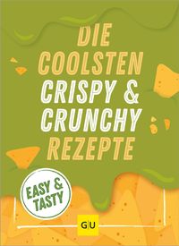 Die coolsten Crispy- und Crunchy-Rezepte