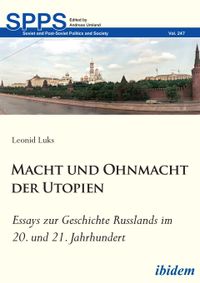 Macht und Ohnmacht der Utopien: Essays zur Geschichte Russlands im 20. und 21. Jahrhundert