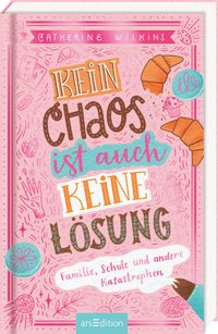 Kein Chaos ist auch keine Lösung! – Familie, Schule und andere Katastrophen (Kein Chaos ist auch keine Lösung 1)
