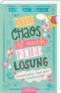 Kein Chaos ist auch keine Lösung – Katastrophen sind unser Familienrezept (Kein Chaos ist auch keine Lösung 2)