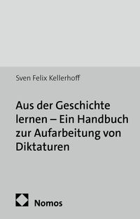Aus der Geschichte lernen - Ein Handbuch zur Aufarbeitung von Diktaturen