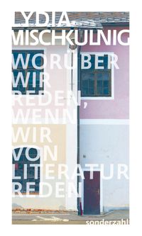 Worüber wir reden, wenn wir von Literatur reden
