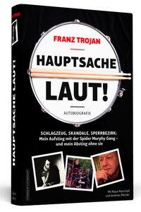 Franz Trojan: Hauptsache laut!