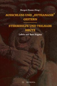 Ausschluss und „Euthanasie“ gestern – Sterbehilfe und Teilhabe heute