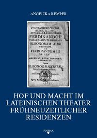 Hof und Macht im lateinischen Theater frühneuzeitlicher Residenzen