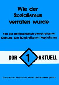 DDR aktuell. Wie der Sozialismus verraten wurde / Von der antifaschistisch-demokratischen Ordnung zum bürokratischen Kapitalismus