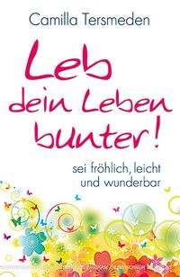 Leb dein Leben bunter!