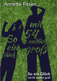 So ein Glück, mit 54 endlich groß