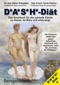 DASH-Diät. Das Kochbuch für die schnelle Küche zu Hause, im Büro und unterwegs. Die Deutsche DASH-Diät gegen Übergewicht und Bluthochdruck.