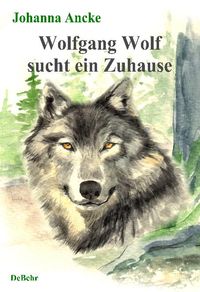 Wolfgang Wolf sucht ein Zuhause - ein Kinderbuch