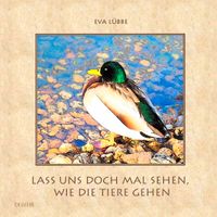Lass uns doch mal sehen, wie die Tiere gehen - Ein farbiges Bilderbuch für Kinder