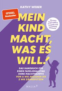 Mein Kind macht, was es will! Das Handbuch für einen Familienalltag ohne Machtkämpfe - SPIEGEL-Bestseller – Von A wie Anziehen bis Z wie Zähneputzen