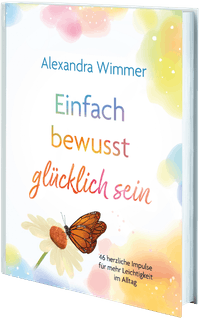 Einfach bewusst glücklich sein