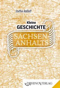 Kleine Geschichte Sachsen-Anhalts