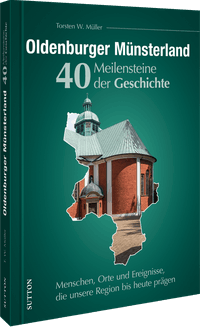Oldenburger Münsterland. 40 Meilensteine der Geschichte