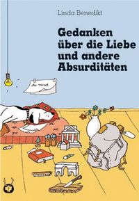Gedanken über die Liebe und andere Absurditäten