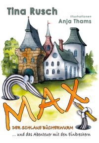 Max, der schlaue Bücherwurm ... und das Abenteuer mit den Einbrechern