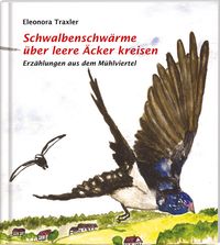 Schwalbenschwärme über leere Äckern kreisen, Erzählungen aus dem Mühlviertel