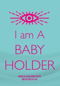 I am A BABY HOLDER