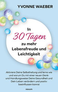 In 30 Tagen zu mehr Lebensfreude und Leichtigkeit