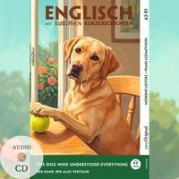 The Dog Who Understood Everything - Englisch lernen mit lustigen Kurzgeschichten A2-B1 (+ Audio-CD)
