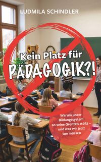KEIN PLATZ FÜR PÄDAGOGIK?!