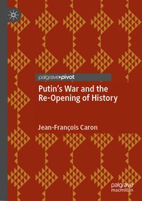 Putin’s War and the Re-Opening of History