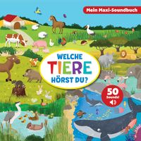 Welche Tiere hörst du? - Mein Maxi-Soundbuch - 50 Sounds
