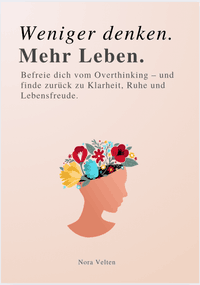 WENIGER DENKEN. MEHR LEBEN